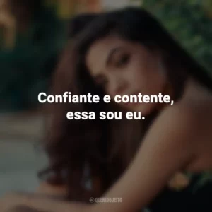 Confiante e contente, essa sou eu.