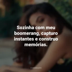 Sozinha com meu boomerang, capturo instantes e construo memórias.