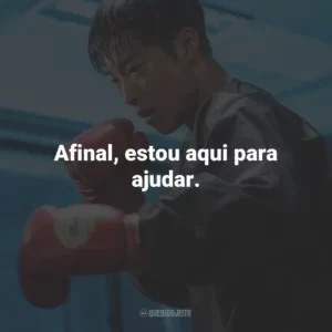 Afinal, estou aqui para ajudar.