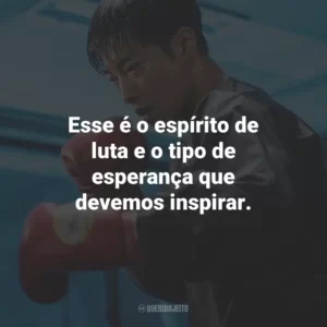 Esse é o espírito de luta e o tipo de esperança que devemos inspirar.