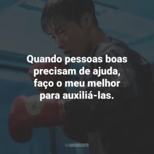 Quando pessoas boas precisam de ajuda, faço o meu melhor para auxiliá-las.