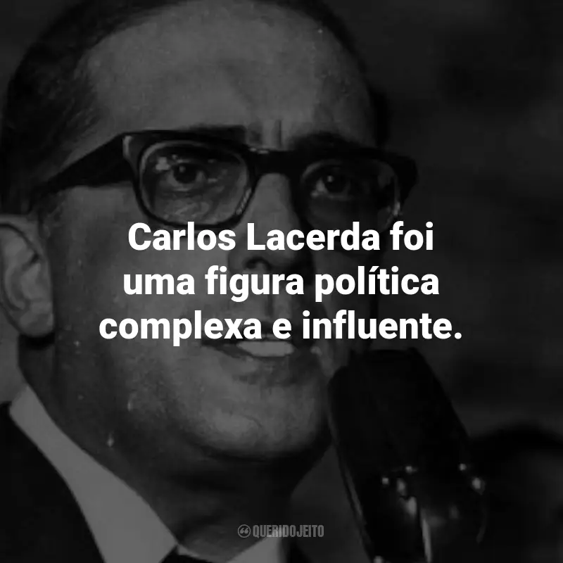 Frases de Carlos Lacerda: Carlos Lacerda, controverso, desempenhou papel crucial na política brasileira do século XX.