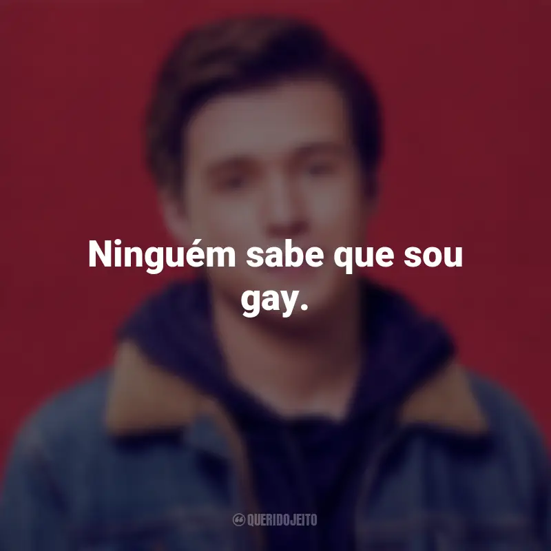 Frases do Filme Com Amor, Simon: Ninguém sabe que sou gay.