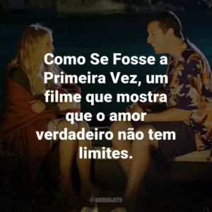 Como Se Fosse a Primeira Vez, um filme que mostra que o amor verdadeiro não tem limites.