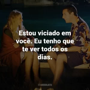 Estou viciado em você. Eu tenho que te ver todos os dias. – Henry.