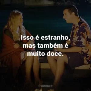 Isso é estranho, mas também é muito doce. – Lucy.