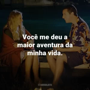 Você me deu a maior aventura da minha vida. – Lucy.