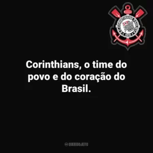 Corinthians, o time do povo e do coração do Brasil.