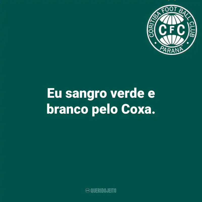 Frases do Coritiba: Eu sangro verde e branco pelo Coxa.