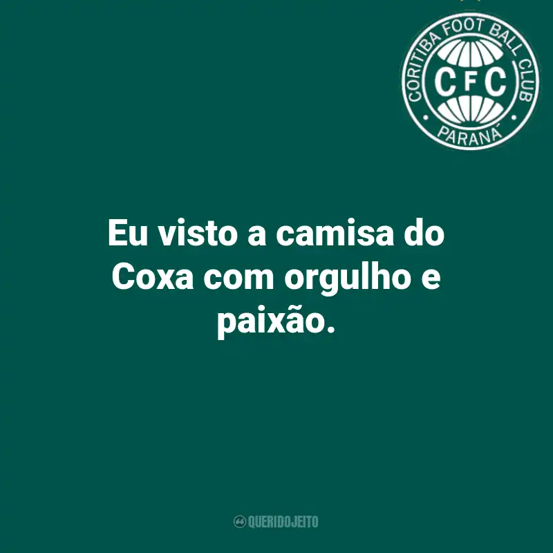 Frases do Coritiba: Eu visto a camisa do Coxa com orgulho e paixão.