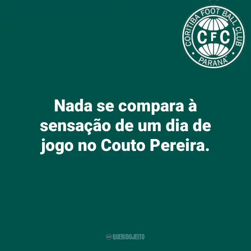 Frases do Coritiba: Nada se compara à sensação de um dia de jogo no Couto Pereira.