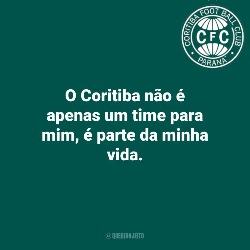 Frases do Coritiba: O Coritiba não é apenas um time para mim, é parte da minha vida.