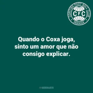 Quando o Coxa joga, sinto um amor que não consigo explicar.
