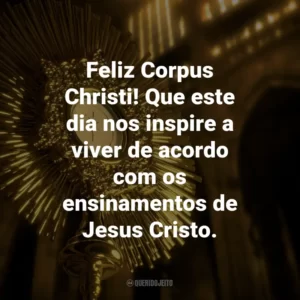 Feliz Corpus Christi! Que este dia nos inspire a viver de acordo com os ensinamentos de Jesus Cristo.