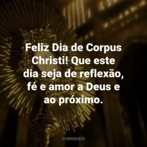 Feliz Dia de Corpus Christi! Que este dia seja de reflexão, fé e amor a Deus e ao próximo.