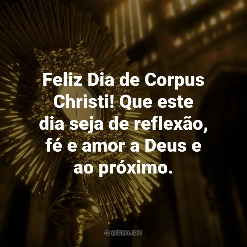 Frases para o Dia de Corpus Christi: Feliz Dia de Corpus Christi! Que este dia seja de reflexão, fé e amor a Deus e ao próximo.