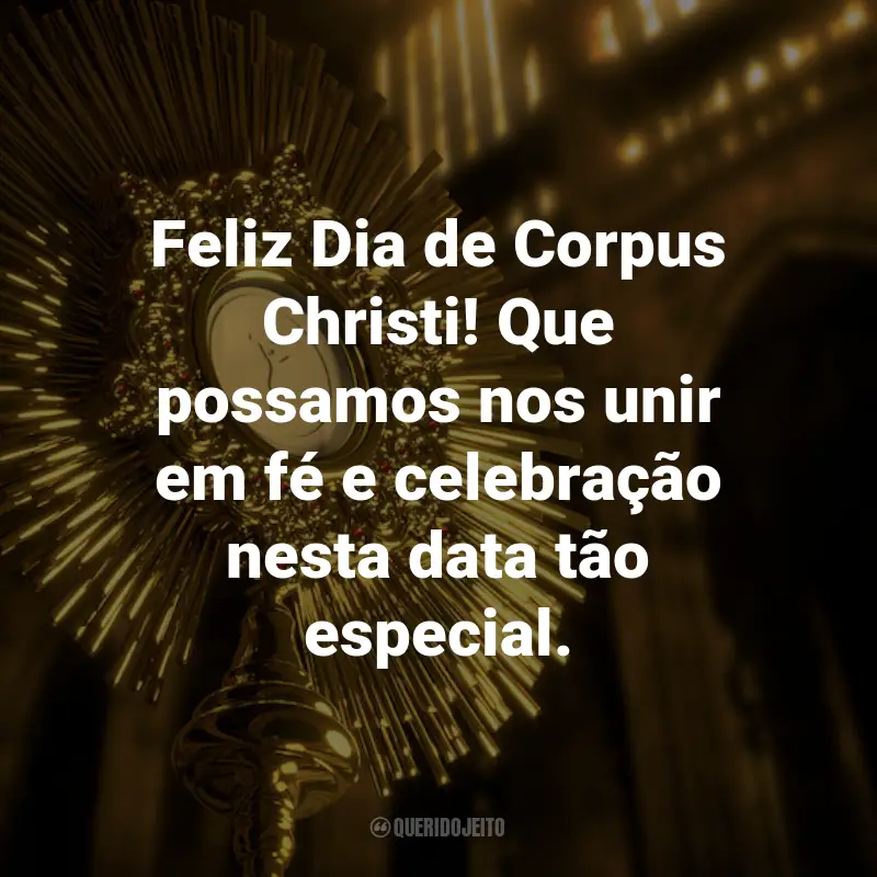 Frases para o Dia de Corpus Christi: Feliz Dia de Corpus Christi! Que possamos nos unir em fé e celebração nesta data tão especial.