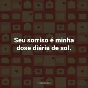 Seu sorriso é minha dose diária de sol.