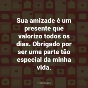 Sua amizade é um presente que valorizo todos os dias. Obrigado por ser uma parte tão especial da minha vida.
