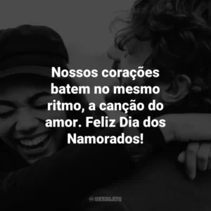 Nossos corações batem no mesmo ritmo, a canção do amor. Feliz Dia dos Namorados!