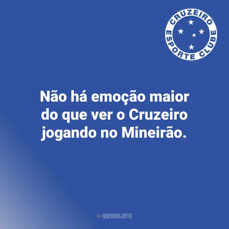 Frases do Cruzeiro: Não há emoção maior do que ver o Cruzeiro jogando no Mineirão.