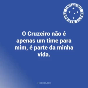 O Cruzeiro não é apenas um time para mim, é parte da minha vida.