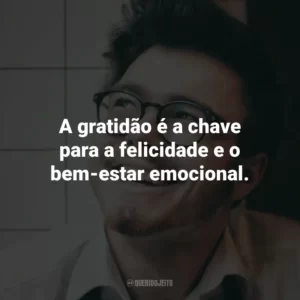 A gratidão é a chave para a felicidade e o bem-estar emocional.