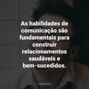 As habilidades de comunicação são fundamentais para construir relacionamentos saudáveis e bem-sucedidos.