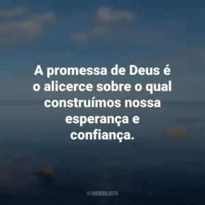 A promessa de Deus é o alicerce sobre o qual construímos nossa esperança e confiança.