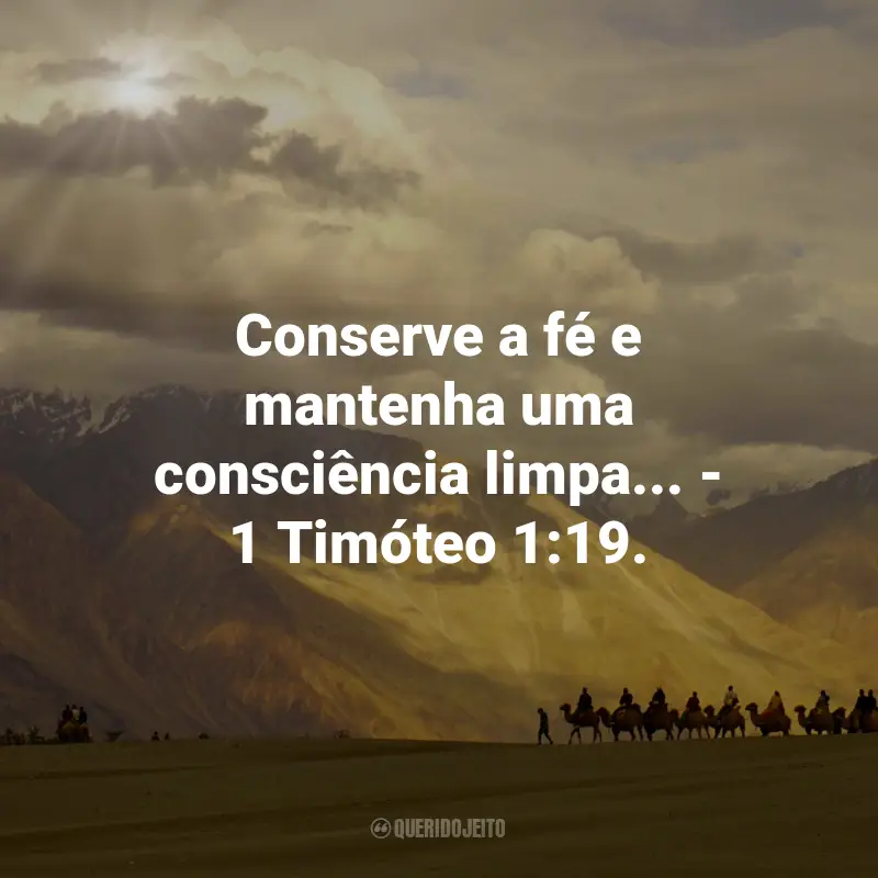 Frases de Deus sobre a Fé: Conserve a fé e mantenha uma consciência limpa... - 1 Timóteo 1:19.