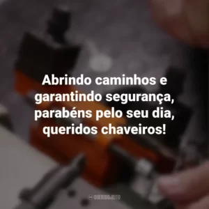 Abrindo caminhos e garantindo segurança, parabéns pelo seu dia, queridos chaveiros!