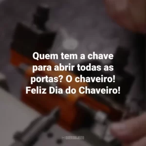 Quem tem a chave para abrir todas as portas? O chaveiro! Feliz Dia do Chaveiro!