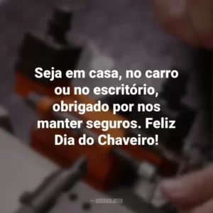 Seja em casa, no carro ou no escritório, obrigado por nos manter seguros. Feliz Dia do Chaveiro!