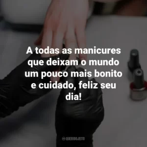 A todas as manicures que deixam o mundo um pouco mais bonito e cuidado, feliz seu dia!