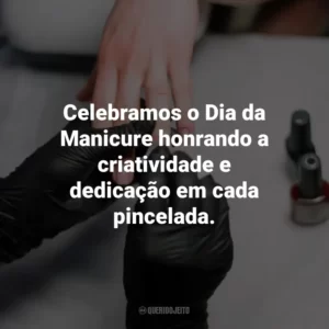 Celebramos o Dia da Manicure honrando a criatividade e dedicação em cada pincelada.