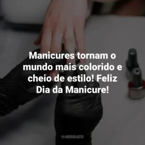 Manicures tornam o mundo mais colorido e cheio de estilo! Feliz Dia da Manicure!