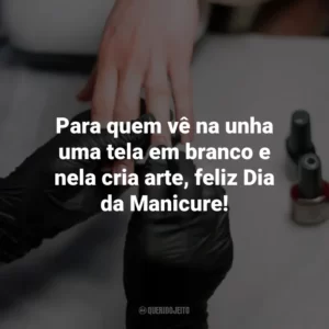 Para quem vê na unha uma tela em branco e nela cria arte, feliz Dia da Manicure!