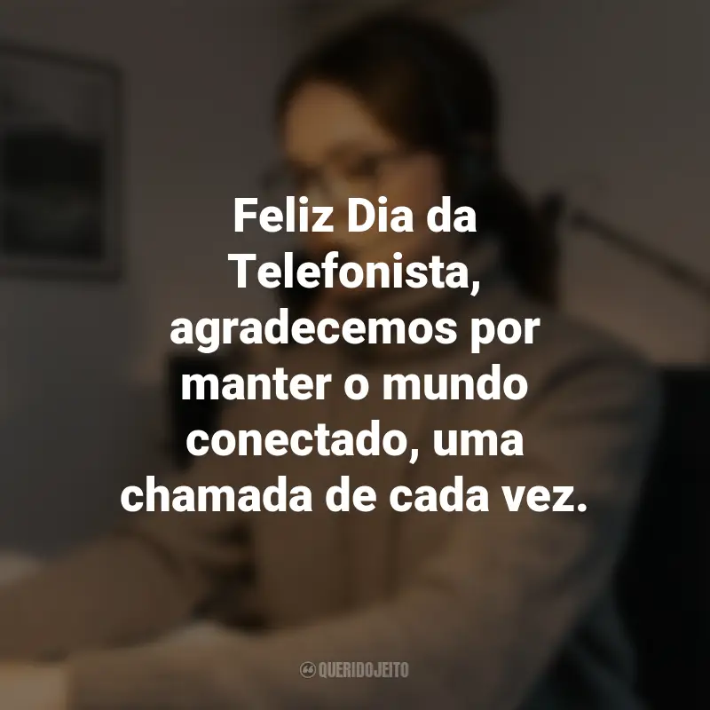 Frases para o Dia da Telefonista: Feliz Dia da Telefonista, agradecemos por manter o mundo conectado, uma chamada de cada vez.