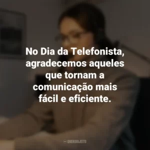 No Dia da Telefonista, agradecemos aqueles que tornam a comunicação mais fácil e eficiente.