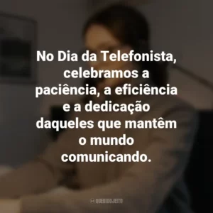 No Dia da Telefonista, celebramos a paciência, a eficiência e a dedicação daqueles que mantêm o mundo comunicando.