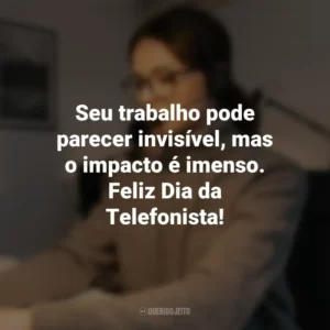 Seu trabalho pode parecer invisível, mas o impacto é imenso. Feliz Dia da Telefonista!