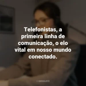 Telefonistas, a primeira linha de comunicação, o elo vital em nosso mundo conectado.