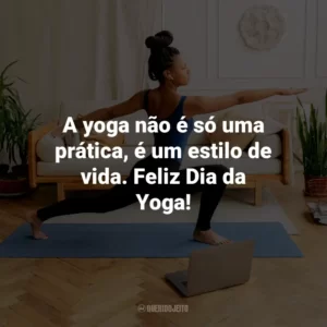 A yoga não é só uma prática, é um estilo de vida. Feliz Dia da Yoga!