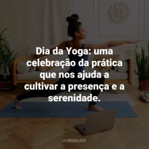 Dia da Yoga: uma celebração da prática que nos ajuda a cultivar a presença e a serenidade.