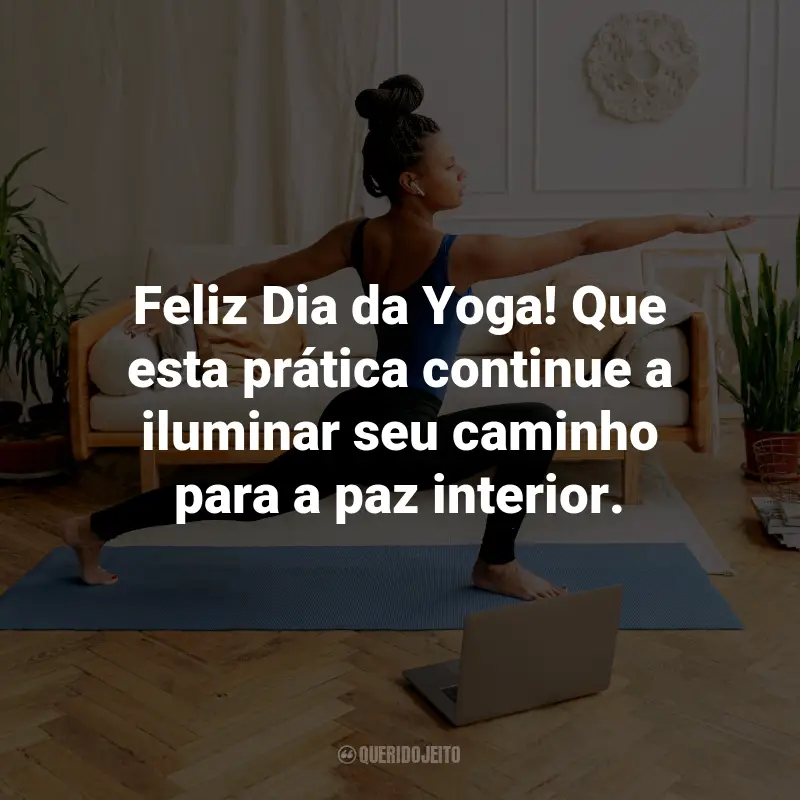 Frases para o Dia da Yoga: Feliz Dia da Yoga! Que esta prática continue a iluminar seu caminho para a paz interior.