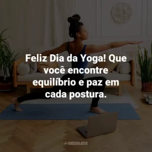 Feliz Dia da Yoga! Que você encontre equilíbrio e paz em cada postura.