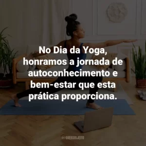 No Dia da Yoga, honramos a jornada de autoconhecimento e bem-estar que esta prática proporciona.
