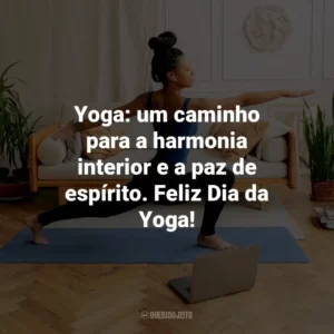 Yoga: um caminho para a harmonia interior e a paz de espírito. Feliz Dia da Yoga!