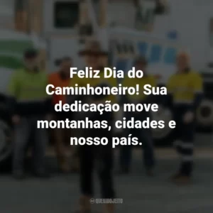 Feliz Dia do Caminhoneiro! Sua dedicação move montanhas, cidades e nosso país.