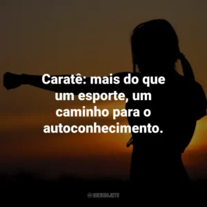 Caratê: mais do que um esporte, um caminho para o autoconhecimento.